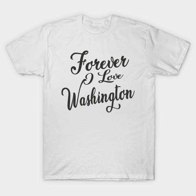 Forever i love Washington T-Shirt by unremarkable